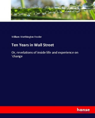 Livre Ten Years in Wall Street William Worthington Fowler