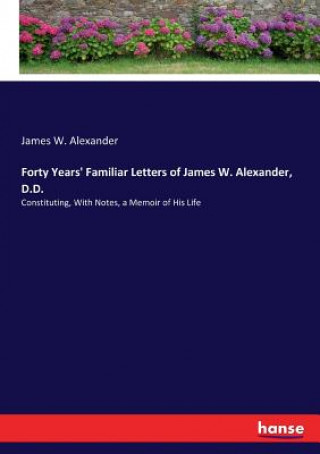 Carte Forty Years' Familiar Letters of James W. Alexander, D.D. James W. Alexander