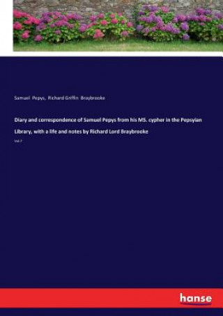 Kniha Diary and correspondence of Samuel Pepys from his MS. cypher in the Pepsyian Library, with a life and notes by Richard Lord Braybrooke Samuel Pepys