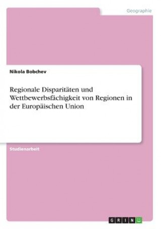 Carte Regionale Disparitäten und Wettbewerbsfächigkeit von Regionen in der Europäischen Union Nikola Bobchev