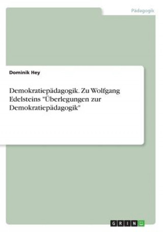 Kniha Demokratiepädagogik. Zu Wolfgang Edelsteins "Überlegungen zur Demokratiepädagogik" Dominik Hey