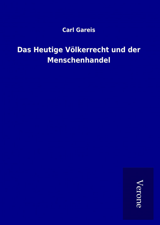 Książka Das Heutige Völkerrecht und der Menschenhandel Carl Gareis