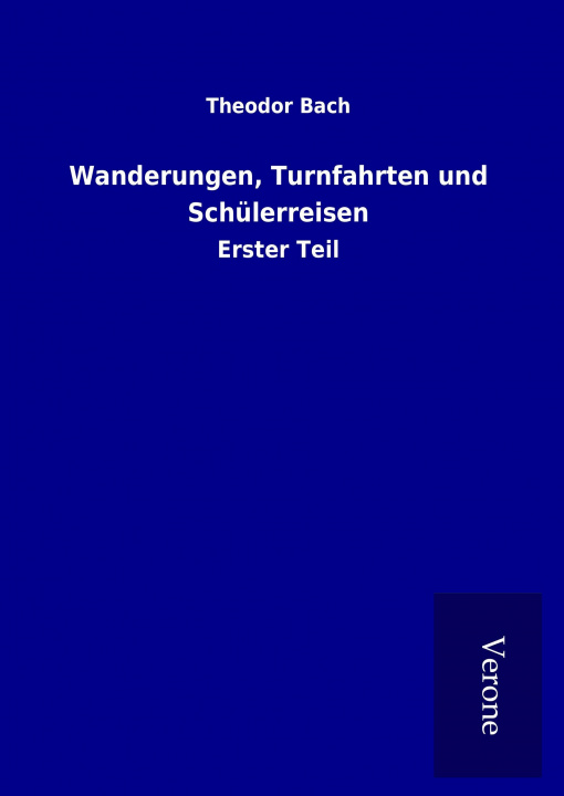 Kniha Wanderungen, Turnfahrten und Schülerreisen Theodor Bach