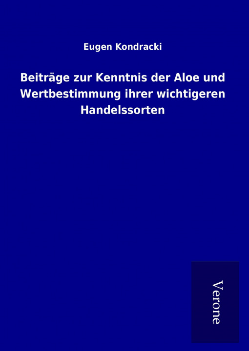 Książka Beiträge zur Kenntnis der Aloe und Wertbestimmung ihrer wichtigeren Handelssorten Eugen Kondracki