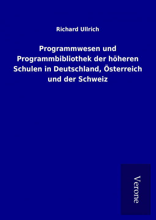 Carte Programmwesen und Programmbibliothek der höheren Schulen in Deutschland, Österreich und der Schweiz Richard Ullrich