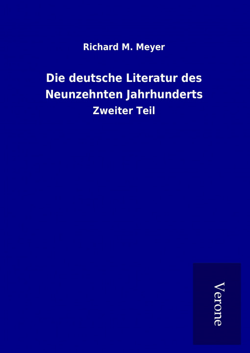 Knjiga Die deutsche Literatur des Neunzehnten Jahrhunderts Richard M. Meyer