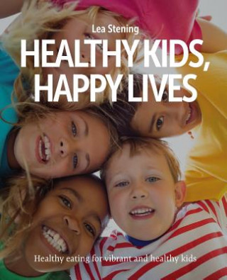 Kniha Healthy Kids, Happy Lives Lea Stening