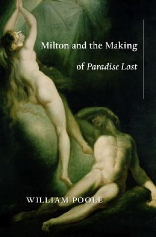 Buch Milton and the Making of Paradise Lost William Poole