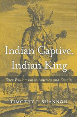 Книга Indian Captive, Indian King Timothy J Shannon