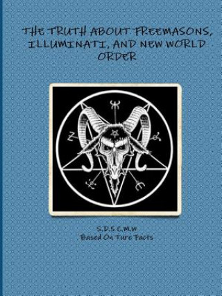 Книга Truth About Freemasons, Illuminati, and New World Order S.D.S C.M.W