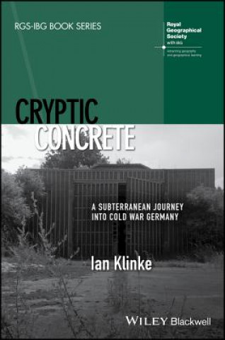 Könyv Cryptic Concrete - A Subterranean Journey Into Cold War Germany Ian Klinke