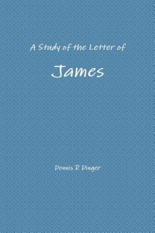 Könyv Study of the Letter of James Dennis Dinger