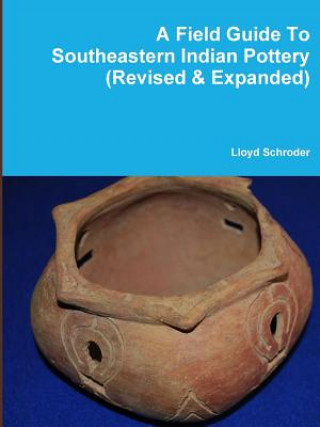 Carte Field Guide to Southeastern Indian Pottery (Revised & Expanded) Lloyd Schroder