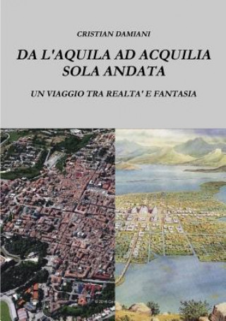 Könyv Da L'Aquila Ad Acquilia Sola Andata cristian damiani