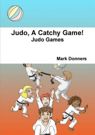 Kniha Judo, A Catchy Game! Mark Donners