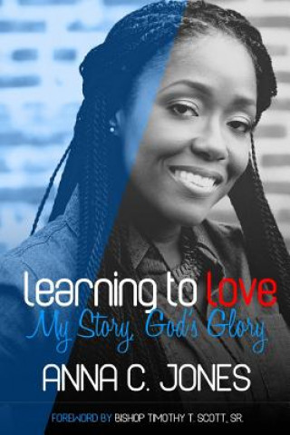 Kniha Learning to Love ~My Story, God's Glory~ ANNA C. JONES