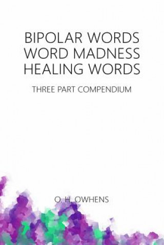 Buch Bipolar Words Word Madness Healing Words: Three Part Compendium O. H. Owhens