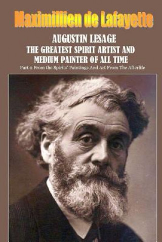 Kniha Augustin Lesage, the Greatest Spirit Artist and Medium Painter of All Time Maximillien De Lafayette