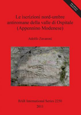 Kniha Iscrizioni Nord-umbre Antiromane Della Valle Di Ospitale (Appennino Modenese) Adolfo Zavaroni