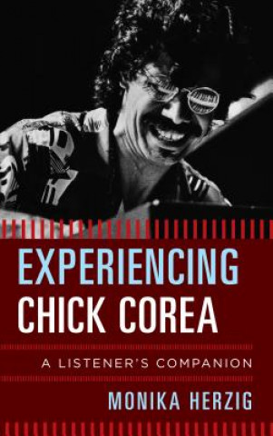 Книга Experiencing Chick Corea Monika Herzig