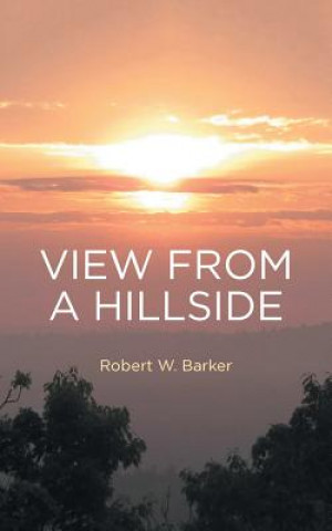 Knjiga View from a Hillside ROBERT W. BARKER