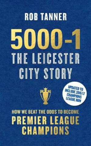 Kniha 5000-1: The Leicester City Story- Commemorative Edition Rob Tanner