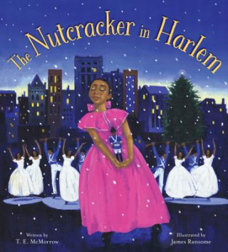 Könyv The Nutcracker in Harlem: A Christmas Holiday Book for Kids T. E. McMorrow