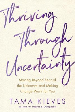 Knjiga Thriving Through Uncertainty Tama J. Kieves