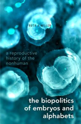 Knjiga Biopolitics of Embryos and Alphabets Ruth Austin Miller