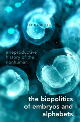 Könyv Biopolitics of Embryos and Alphabets Ruth Austin Miller
