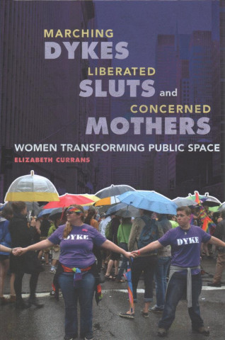 Carte Marching Dykes, Liberated Sluts, and Concerned Mothers Elizabeth Currans