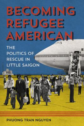Könyv Becoming Refugee American Phuong Tran Nguyen