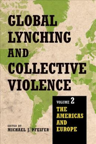 Książka Global Lynching and Collective Violence Michael J. Pfeifer