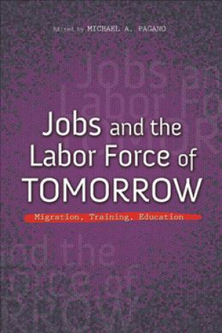 Книга Jobs and the Labor Force of Tomorrow Michael A. Pagano