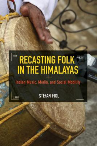 Könyv Recasting Folk in the Himalayas Stefan Fiol