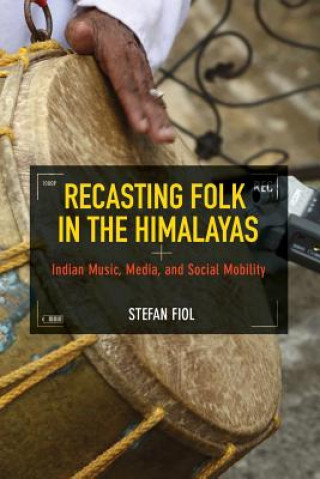 Książka Recasting Folk in the Himalayas Stefan Fiol