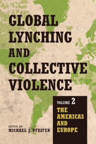 Könyv Global Lynching and Collective Violence Michael J. Pfeifer