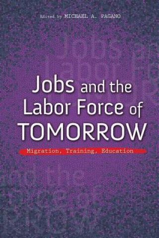 Carte Jobs and the Labor Force of Tomorrow Michael A. Pagano