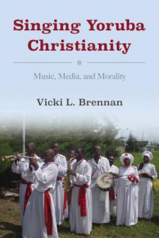 Könyv Singing Yoruba Christianity Vicki L. Brennan