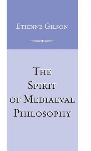 Kniha Spirit of Mediaeval Philosophy, The Étienne Gilson