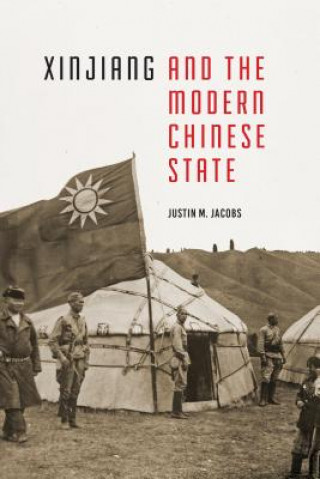 Książka Xinjiang and the Modern Chinese State Justin M. Jacobs