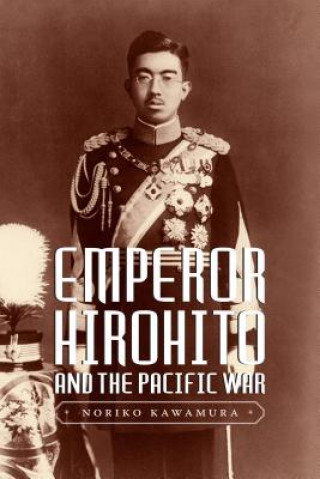 Kniha Emperor Hirohito and the Pacific War Noriko Kawamura