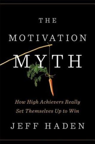 Knjiga Motivation Myth Jeff Haden