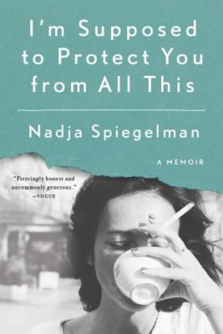 Kniha I'm Supposed to Protect You from All This: A Memoir Nadja Spiegelman