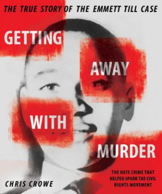 Kniha Getting Away with Murder: The True Story of the Emmett Till Case Chris Crowe