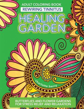 Carte Tinnitus Art Therapy. Healing Garden Adult Coloring Book Charlotte Berry