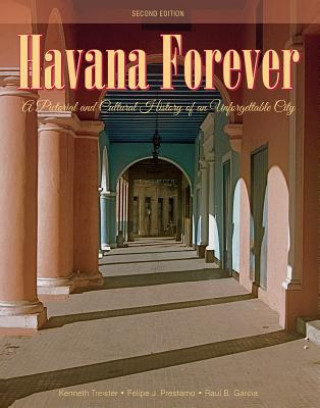 Könyv Havana Forever: A Pictorial and Cultural History of an Unforgettable City Kenneth Treister
