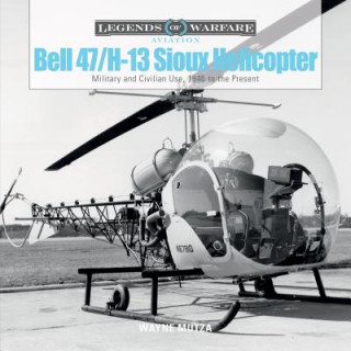 Könyv Bell 47/H-13 Sioux Helicopter: Military and Civilian Use, 1946 to the Present Wayne Mutza