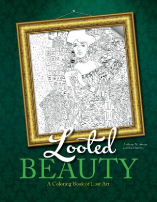 Carte Looted Beauty: A Coloring Book of Lost Art Anthony Amore