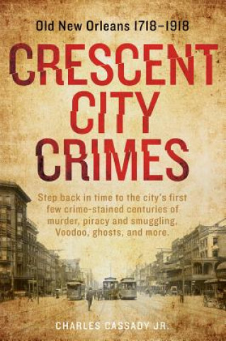 Książka Crescent City Crimes: Old New Orleans 1718 - 1918 Charles Cassady Jr